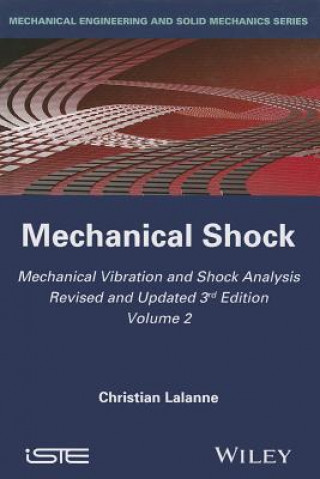 Mechanical Vibration and Shock Analysis, 3rd Editi on, Volume 2, Mechanical Shock