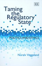 Taming the Regulatory State - Politics and Ethics