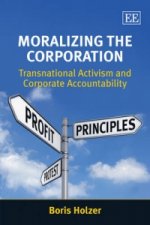 Moralizing the Corporation - Transnational Activism and Corporate Accountability