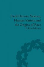 Until Darwin, Science, Human Variety and the Origins of Race