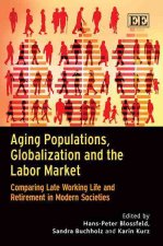 Aging Populations, Globalization and the Labor M - Comparing Late Working Life and Retirement in Modern Societies