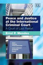 Peace and Justice at the International Criminal - A Court of Last Resort
