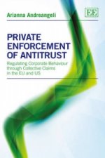 Private Enforcement of Antitrust - Regulating Corporate Behaviour through Collective Claims in the EU and US