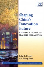 Shaping China's Innovation Future - University Technology Transfer in Transition