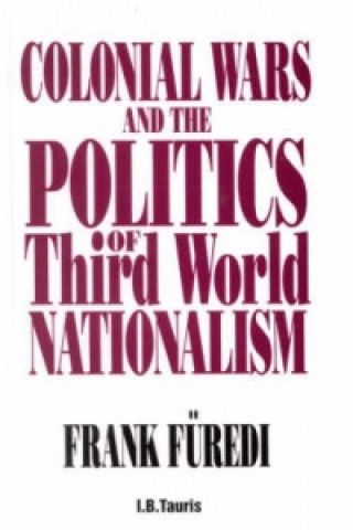 Colonial Wars and the Politics of Third World Nationalism