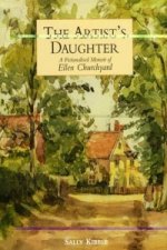 Artist's Daughter, The: a Fictionalised Memoir of Ellen Churchyard