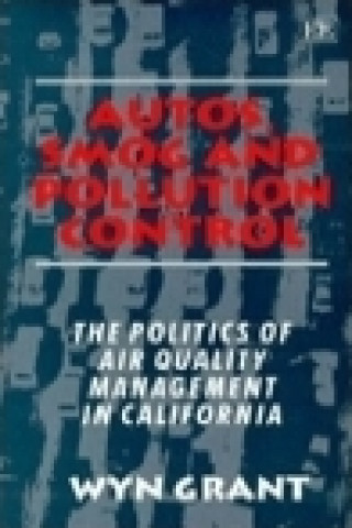 Autos, Smog and Pollution Control - The Politics of Air Quality Management in California