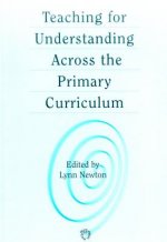 Teaching for Understanding Across the Primary Curriculum