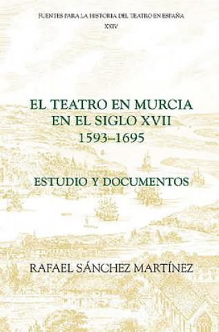 Teatro en Murcia en el Siglo XVII (1593-1695)