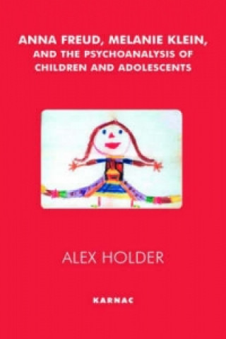 Anna Freud, Melanie Klein, and the Psychoanalysis of Children and Adolescents