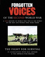 Forgotten Voices Of The Second World War: The Fight for Survival