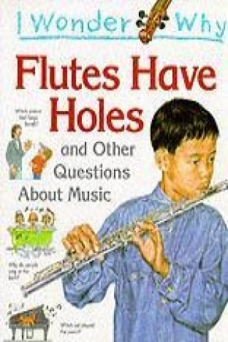 I Wonder Why Flutes Have Holes and Other Questions About Music