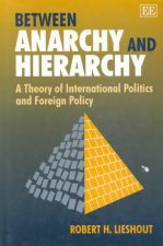 Between Anarchy and Hierarchy - A Theory of International Politics and Foreign Policy