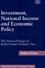 Investment, National Income and Economic Policy - The Selected Essays of Robert Eisner Volume Two