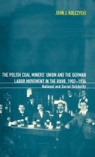 Polish Coal Miners' Union and the German Labor Movement in the Ruhr, 1902-1934