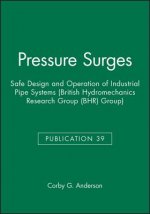 Pressure Surges - Safe Design and Operation of Industrial Pipe Systems (BHR Group Publication 39)