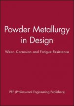 Powder Metallurgy in Design - Wear, Corrosion and Fatigue Resistance