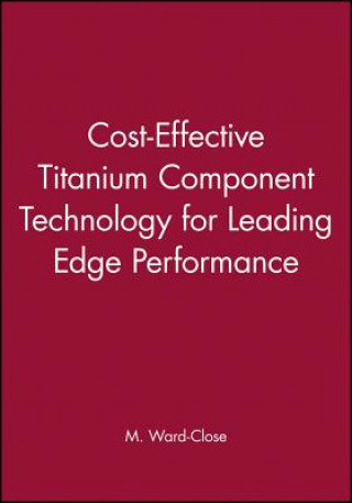 Cost-Effective Titanium Component Technology for Leading Edge Performance