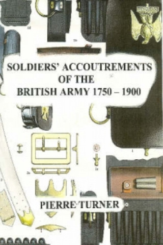 Soldiers' Accoutrements of the British Army 1750-1900