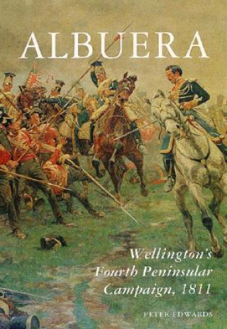 Albuera: Wellington's Peninsular Campaign of 1811
