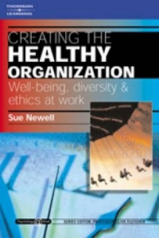 Creating the Healthy Organization: Well-Being, Diversity and Ethics at Work