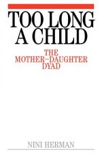Too Long a Child - The Mother-Daughter Dyad