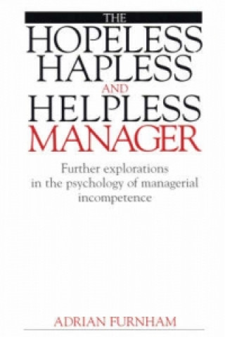 Hopeless, Hapless and Helpless Manager - Further Explorations in the Psychology of Managerial Incompetence