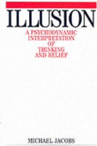 Illusion - A Psychodynamic Interpretation of Thinking and Belief