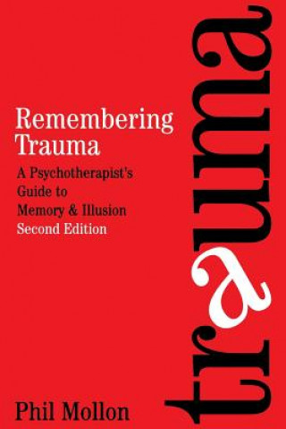Remembering Trauma - A Psychotherapist's Guide to Memory and Illusion 2e