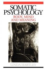 Somatic Psychology - Body, Mind and Meaning