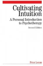 Cultivating Intuition - A Personnel Introduction to Psychotherapy 2e