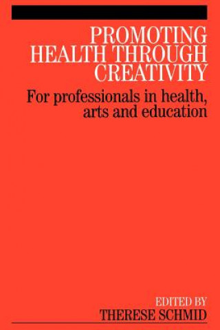 Promoting Health Through Creativity - For Professionals in Health, Arts and Education