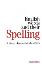 English Words and Their Spelling - A History of Phonological Conflicts