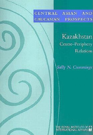Centre-Periphery Relations in Kazakhstan
