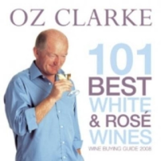 Oz Clarke 101 Best White and Ros