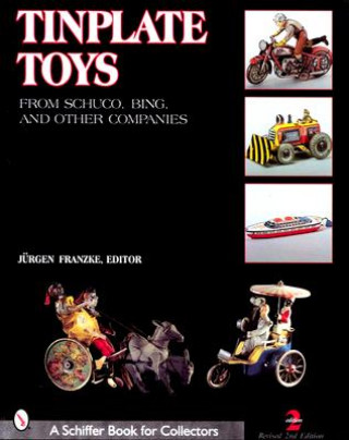 Tinplate Toys: From Schuco, Bing, and  Other Companies