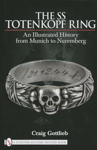SS Totenkf Ring: Himmler's SS Honor Ring in Detail (Craig Gottlieb)(Kemény kötésű)