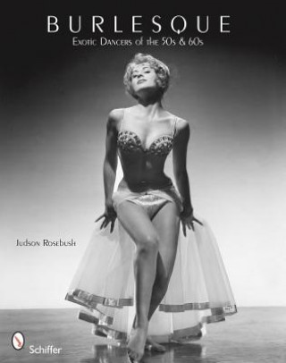 Burlesque: Exotic Dancers of the 50s and 60s