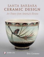 Santa Barbara Ceramic Design: Art Pottery from Americas Riviera
