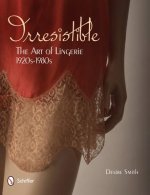 Irresistible: Art of Lingerie, 1920s-1980s
