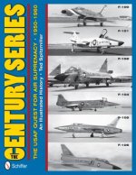 Century Series: USAF Quest for Air Supremacy, 1950-1960: F-100 o F-101 o F-102 o F-104 o F-105 o F-106
