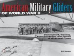 American Military Gliders of World War II: Develment, Training, Experimentation, and Tactics of all Aircraft Types