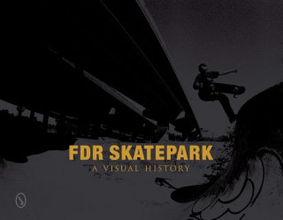 FDR Skatepark: A Visual History