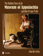 Unlikely Story of the Museum of Appalachia and How It Came To Be