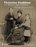 Victorian Fashions for Women and Children: Society's Impact on Dress