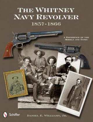 Whitney Navy Revolver: A Reference of the Models and Types, 1857-1866