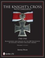 Knight's Cross with Oakleaves, 1940-1945: Biographies and Images of the 889 Recipients of Hitler's Highest Military Award