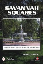 Savannah Squares: A Keepsake Tour of Gardens, Architecture, and Monuments