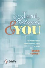 Tarot, Rituals, and You: The Power of Tarot Combined with the Power of Ritual