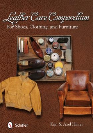 Leather Care Compendium: For Shoes, Clothing, and Furniture